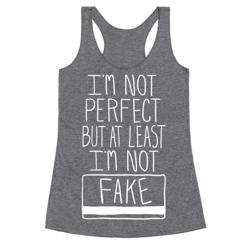 I'm Not Perfect but at Least I'm Not Fake! Racerback Tank Top
