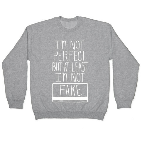 I'm Not Perfect but at Least I'm Not Fake! Pullover