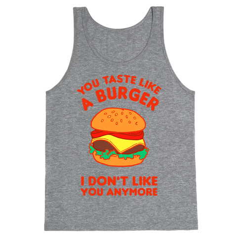 You Taste Like A Burger I Don't Like You Anymore Tank Top