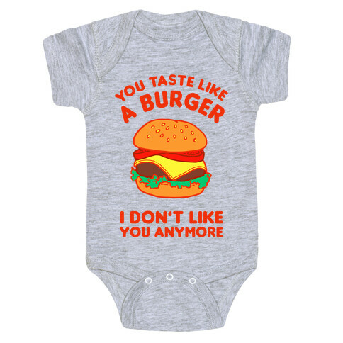 You Taste Like A Burger I Don't Like You Anymore Baby One-Piece