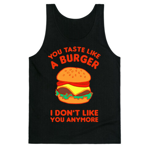 You Taste Like A Burger I Don't Like You Anymore Tank Top