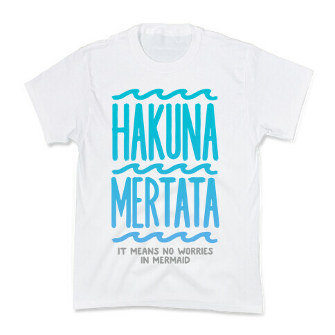 Hakuna Mertata (it means no worries in mermaid) Kids T-Shirt