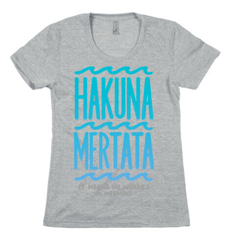 Hakuna Mertata (it means no worries in mermaid) Womens T-Shirt