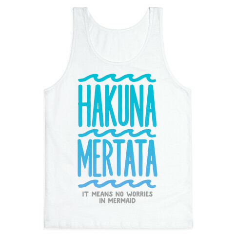 Hakuna Mertata (it means no worries in mermaid) Tank Top