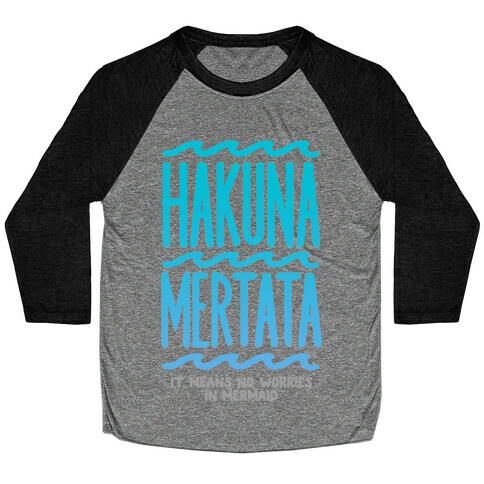 Hakuna Mertata (it means no worries in mermaid) Baseball Tee