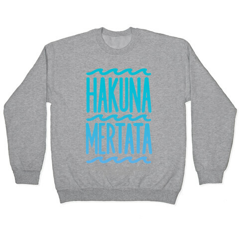 Hakuna Mertata (it means no worries in mermaid) Pullover