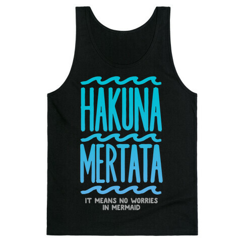 Hakuna Mertata (it means no worries in mermaid) Tank Top