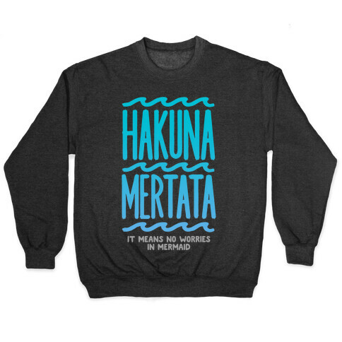 Hakuna Mertata (it means no worries in mermaid) Pullover