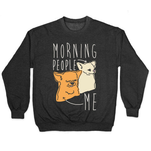 Morning People Vs. Me  Pullover