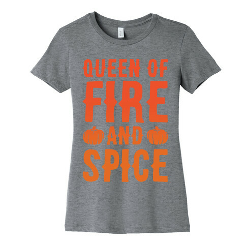 Queen of Fire and Spice Parody Womens T-Shirt