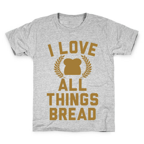 I Love All Things Bread Kids T-Shirt