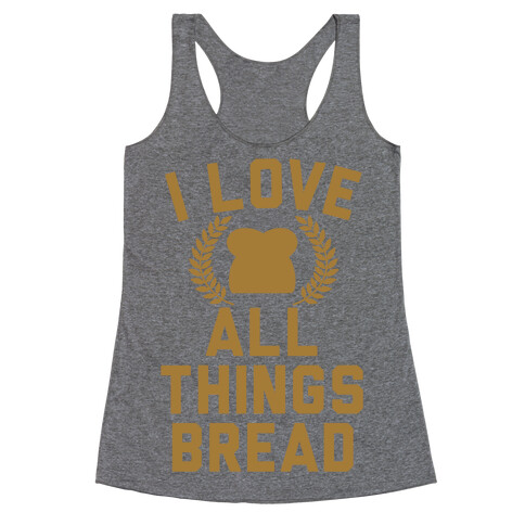 I Love All Things Bread Racerback Tank Top