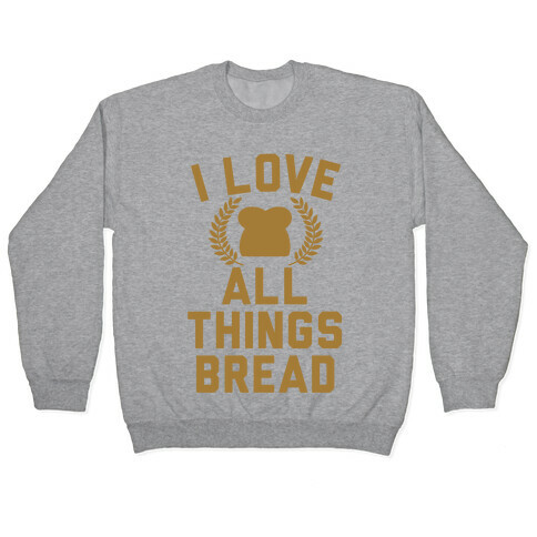 I Love All Things Bread Pullover