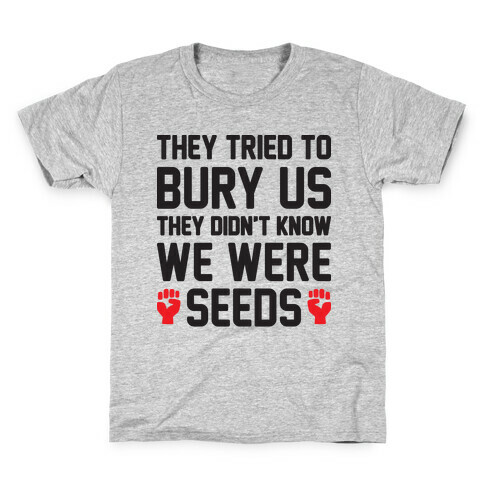 They Tried To Bury Us They Didn't Know We Were Seeds Kids T-Shirt