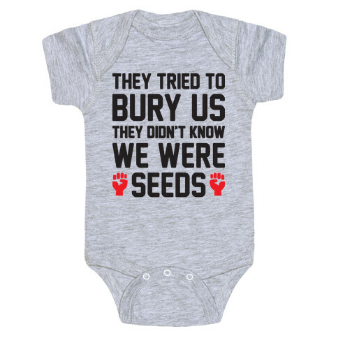 They Tried To Bury Us They Didn't Know We Were Seeds Baby One-Piece