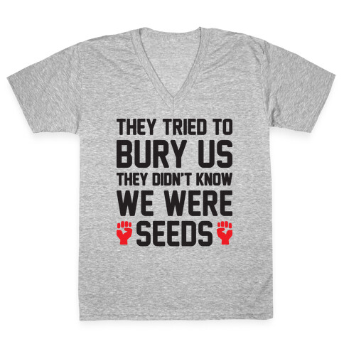 They Tried To Bury Us They Didn't Know We Were Seeds V-Neck Tee Shirt