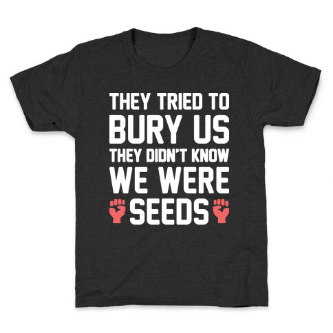They Tried To Bury Us They Didn't Know We Were Seeds Kids T-Shirt