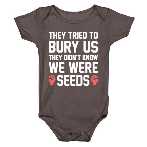 They Tried To Bury Us They Didn't Know We Were Seeds Baby One-Piece