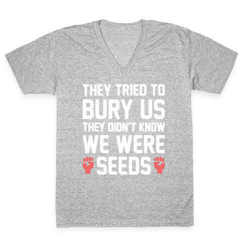 They Tried To Bury Us They Didn't Know We Were Seeds V-Neck Tee Shirt