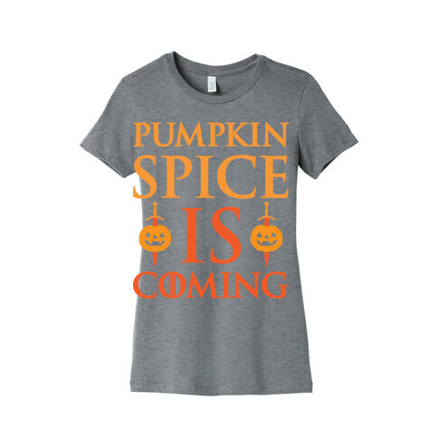 Pumpkin Spice Is Coming Parody Womens T-Shirt