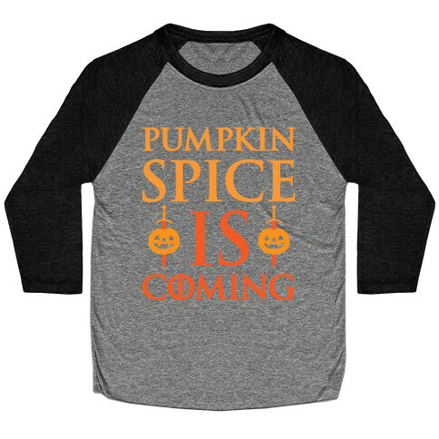 Pumpkin Spice Is Coming Parody Baseball Tee