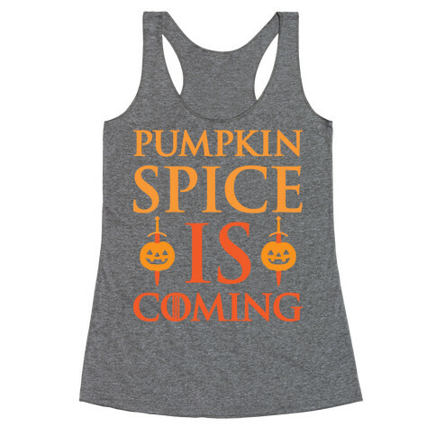 Pumpkin Spice Is Coming Parody Racerback Tank Top