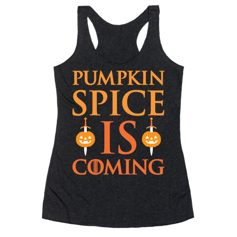 Pumpkin Spice Is Coming Parody Racerback Tank Top
