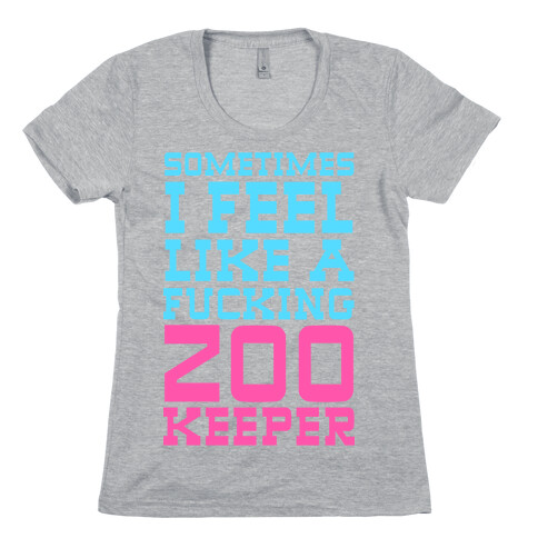 Sometimes I feel like a zoo keeper Womens T-Shirt