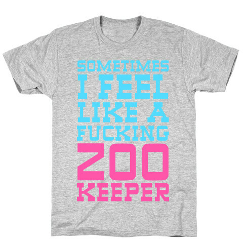 Sometimes I feel like a zoo keeper T-Shirt