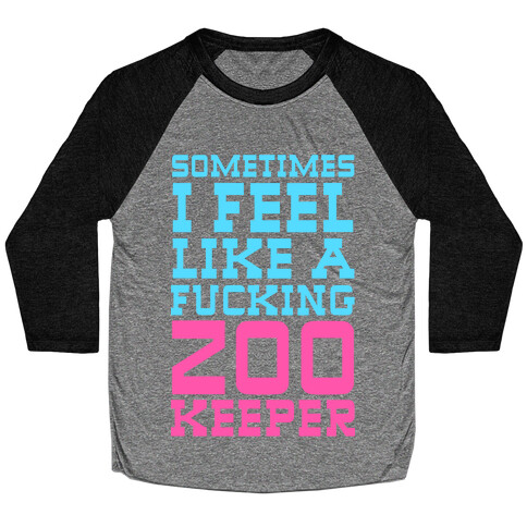 Sometimes I feel like a zoo keeper Baseball Tee