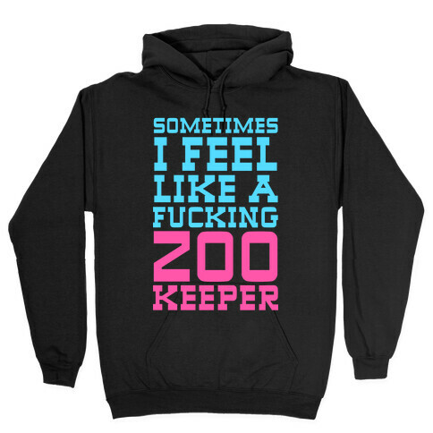 Sometimes I feel like a zoo keeper Hooded Sweatshirt