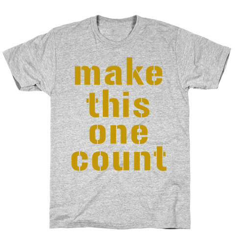 Make This One Count (Gold) T-Shirt