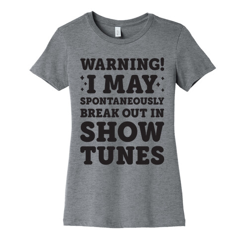 Warning! I May Spontaneously Break Out In Show Tunes Womens T-Shirt