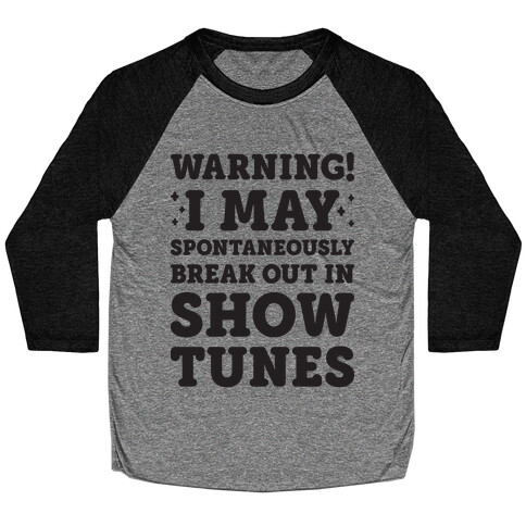 Warning! I May Spontaneously Break Out In Show Tunes Baseball Tee