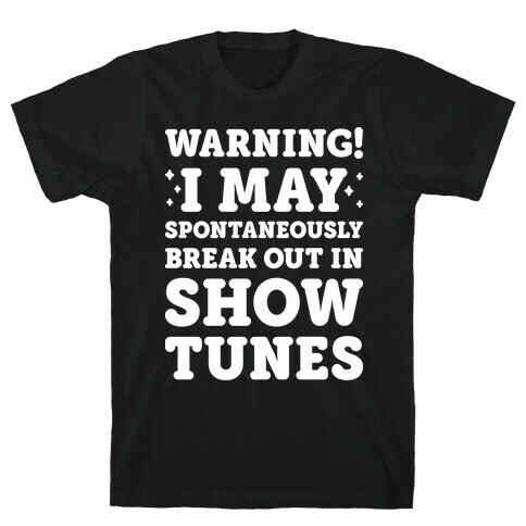 Warning! I May Spontaneously Break Out In Show Tunes T-Shirt