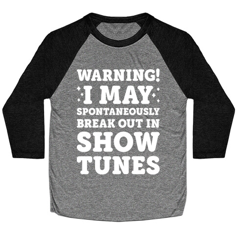 Warning! I May Spontaneously Break Out In Show Tunes Baseball Tee