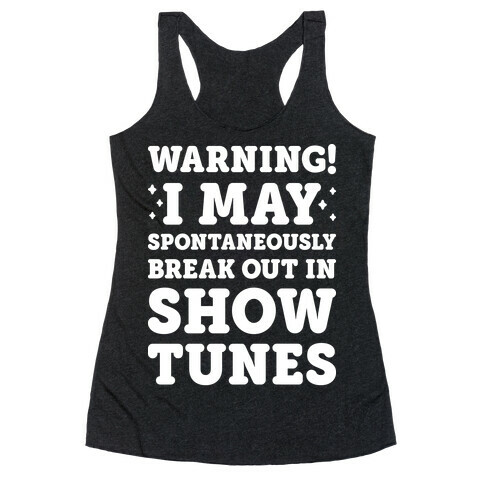Warning! I May Spontaneously Break Out In Show Tunes Racerback Tank Top