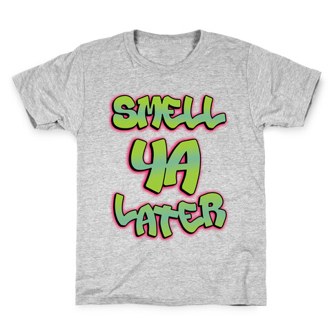 Smell ya later Kids T-Shirt