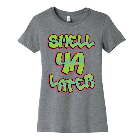 Smell ya later Womens T-Shirt