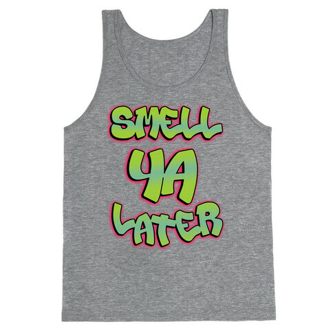Smell ya later Tank Top