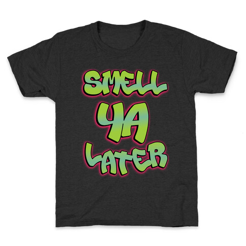 Smell ya later Kids T-Shirt