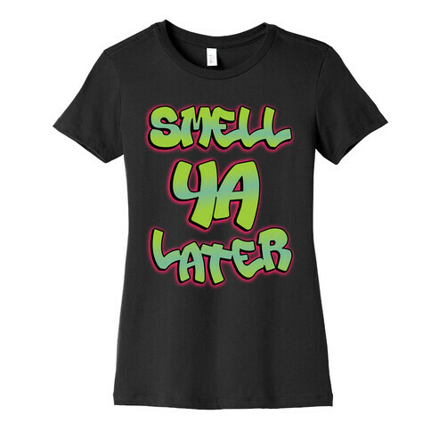 Smell ya later Womens T-Shirt