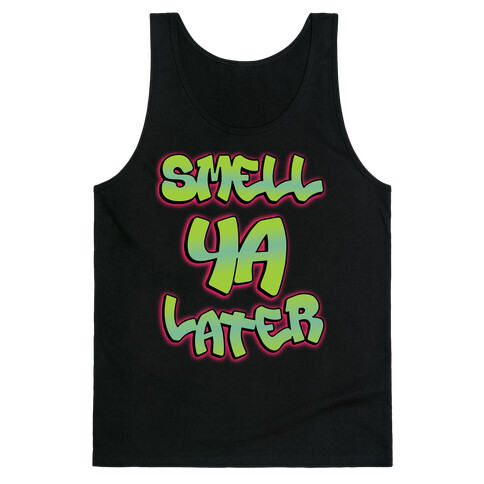 Smell ya later Tank Top