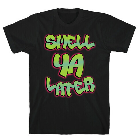 Smell ya later T-Shirt