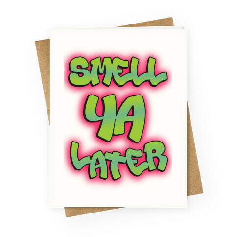 Smell ya later Greeting Card