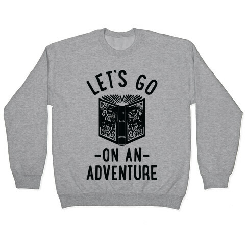 Let's Go On An Adventure Pullover