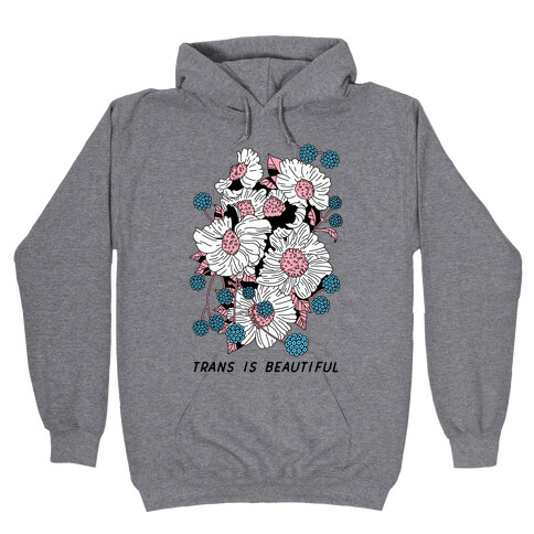 Trans is beautiful Hooded Sweatshirt