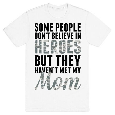 Some People Don't Believe In Heroes T-Shirt