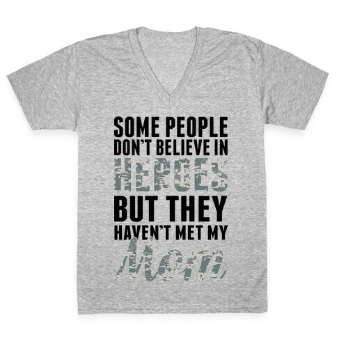 Some People Don't Believe In Heroes V-Neck Tee Shirt