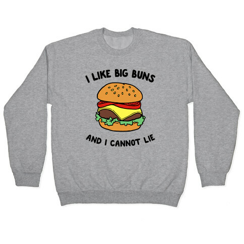 I Like Big Buns and I Cannot Lie Pullover